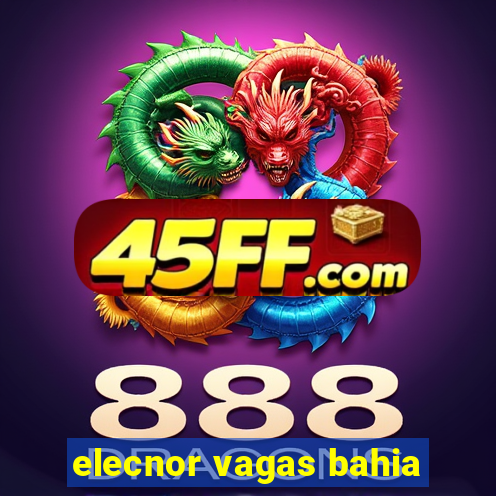 elecnor vagas bahia